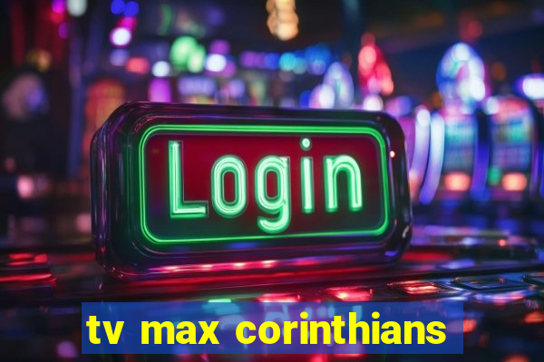 tv max corinthians